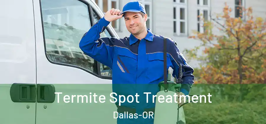  Termite Spot Treatment Dallas-OR