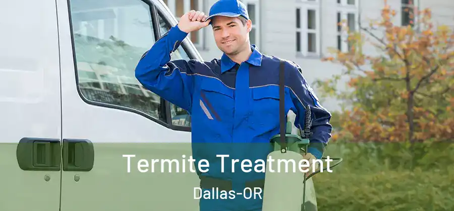 Termite Treatment Dallas-OR